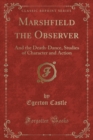 Image for Marshfield the Observer: And the Death-Dance, Studies of Character and Action (Classic Reprint)