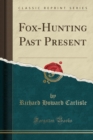 Image for Fox-Hunting Past Present (Classic Reprint)