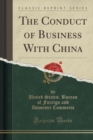Image for The Conduct of Business with China (Classic Reprint)