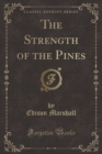 Image for The Strength of the Pines (Classic Reprint)