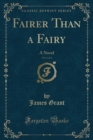 Image for Fairer Than a Fairy, Vol. 3 of 3: A Novel (Classic Reprint)