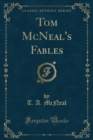 Image for Tom McNeal&#39;s Fables (Classic Reprint)