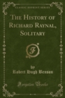 Image for The History of Richard Raynal, Solitary (Classic Reprint)