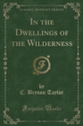 Image for In the Dwellings of the Wilderness (Classic Reprint)