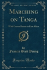 Image for Marching on Tanga: With General Smuts in East Africa (Classic Reprint)