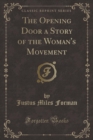 Image for The Opening Door a Story of the Woman&#39;s Movement (Classic Reprint)