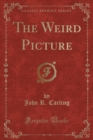 Image for The Weird Picture (Classic Reprint)