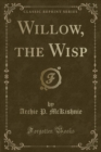 Image for Willow, the Wisp (Classic Reprint)