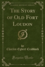 Image for The Story of Old Fort Loudon (Classic Reprint)