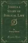 Image for Joshua a Story of Biblical Life, Vol. 1 (Classic Reprint)