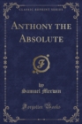 Image for Anthony the Absolute (Classic Reprint)