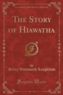Image for The Story of Hiawatha (Classic Reprint)
