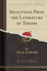 Image for Selections from the Literature of Theism (Classic Reprint)
