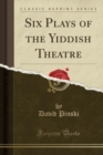 Image for Six Plays of the Yiddish Theatre (Classic Reprint)