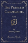 Image for The Princess Casamassima, Vol. 2 of 3: A Novel (Classic Reprint)