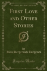Image for First Love and Other Stories (Classic Reprint)