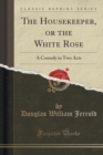 Image for The Housekeeper, or the White Rose
