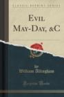 Image for Evil May-Day, &amp;c (Classic Reprint)