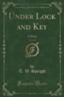 Image for Under Lock and Key, Vol. 1 of 3