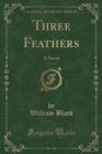 Image for Three Feathers, Vol. 3 of 3: A Novel (Classic Reprint)