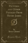 Image for Pictures and Other Passages from Henry James (Classic Reprint)