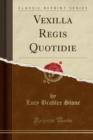 Image for Vexilla Regis Quotidie (Classic Reprint)