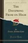 Image for The Dayspring from on High (Classic Reprint)
