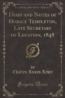 Image for Diary and Notes of Horace Templeton, Late Secretary of Legation, 1848 (Classic Reprint)