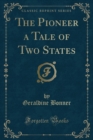 Image for The Pioneer a Tale of Two States (Classic Reprint)