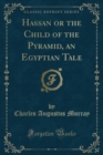 Image for Hassan or the Child of the Pyramid, an Egyptian Tale (Classic Reprint)