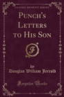 Image for Punch&#39;s Letters to His Son (Classic Reprint)