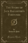 Image for The Story of Jack Ballister&#39;s Fortunes (Classic Reprint)
