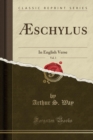 Image for AEschylus, Vol. 3: In English Verse (Classic Reprint)