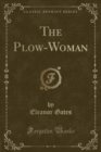 Image for The Plow-Woman (Classic Reprint)