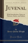 Image for Juvenal: With Introduction, Notes on Thirteen, Satires, and Indices (Classic Reprint)
