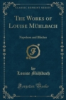 Image for The Works of Louise Muhlbach: Napoleon and Blucher (Classic Reprint)