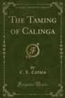 Image for The Taming of Calinga (Classic Reprint)