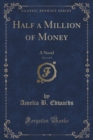 Image for Half a Million of Money, Vol. 1 of 3