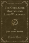 Image for The Gods, Some Mortals and Lord Wickenham (Classic Reprint)