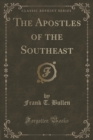 Image for The Apostles of the Southeast (Classic Reprint)