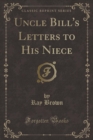 Image for Uncle Bill&#39;s Letters to His Niece (Classic Reprint)