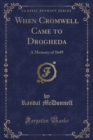 Image for When Cromwell Came to Drogheda: A Memory of 1649 (Classic Reprint)