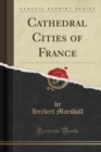 Image for Cathedral Cities of France (Classic Reprint)