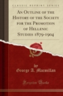 Image for An Outline of the History of the Society for the Promotion of Hellenic Studies 1879-1904 (Classic Reprint)