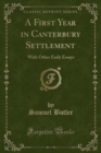 Image for A First Year in Canterbury Settlement: With Other Early Essays (Classic Reprint)