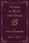 Image for Alsace in Rust and Gold (Classic Reprint)
