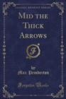 Image for Mid the Thick Arrows (Classic Reprint)