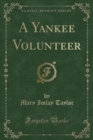 Image for A Yankee Volunteer (Classic Reprint)