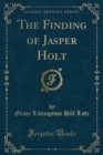Image for The Finding of Jasper Holt (Classic Reprint)