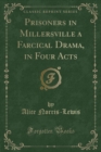 Image for Prisoners in Millersville a Farcical Drama, in Four Acts (Classic Reprint)